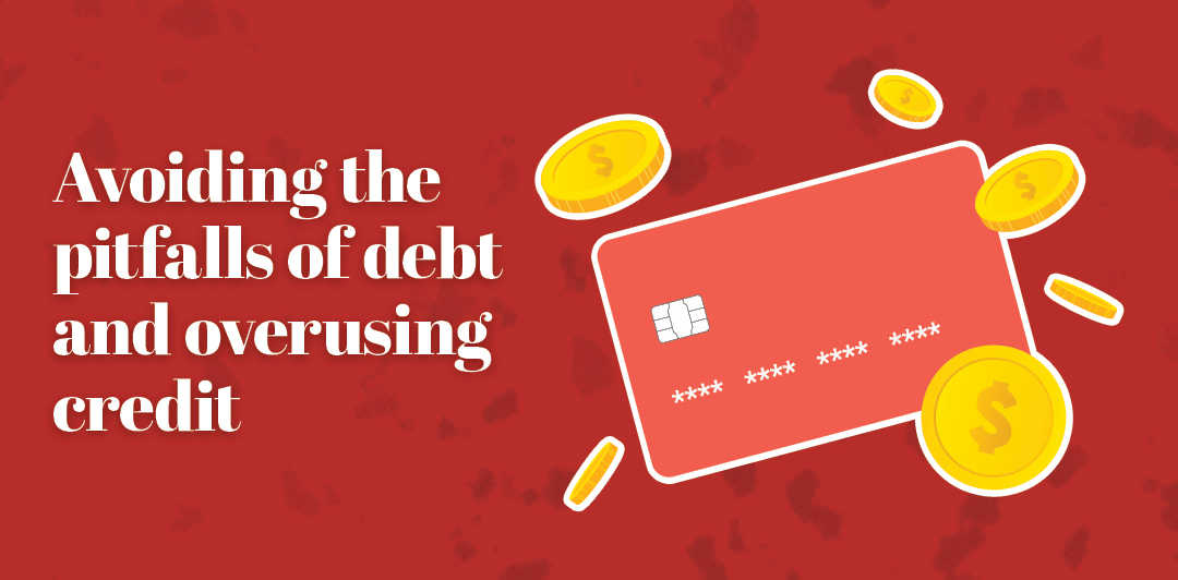 Avoiding the pitfalls of debt and overusing credit