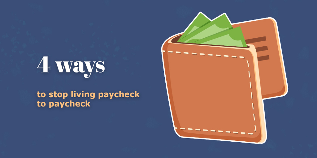 Four ways to stop living paycheck to paycheck