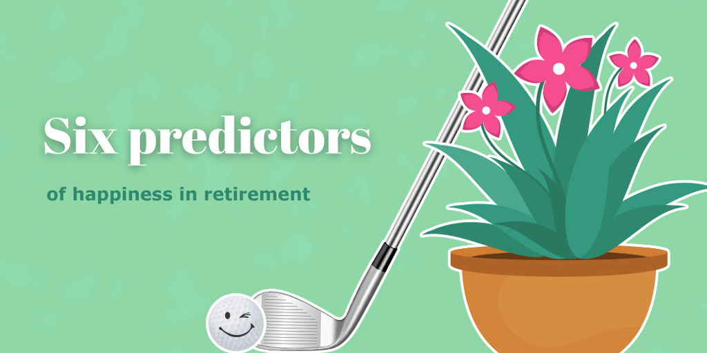 Six predictors of happiness in retirement