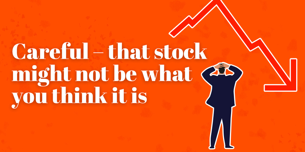Careful - that stock might not be what you think it is