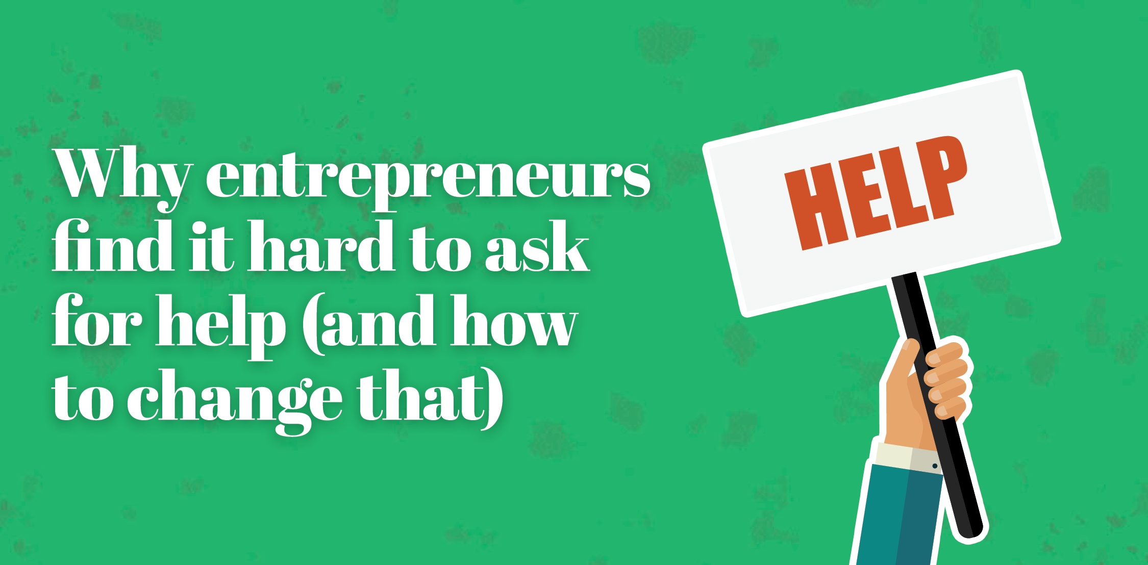 Why entrepreneurs find it hard to ask for help