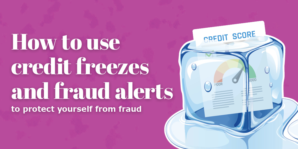 How to use credit freezes and fraud alerts