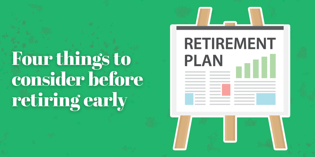 Four Things to Consider Before Retiring Early