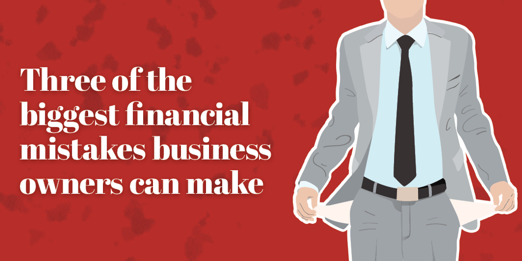 The biggest financial mistakes business owners make