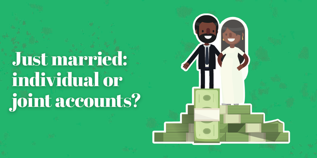 Just Married: Individual or joint accounts?