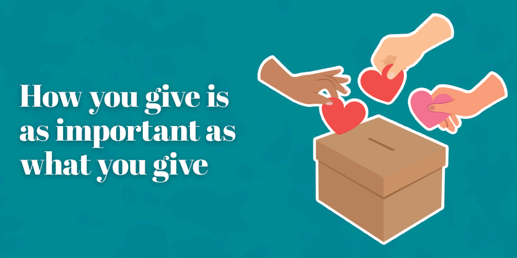 How you give is as important as what you give