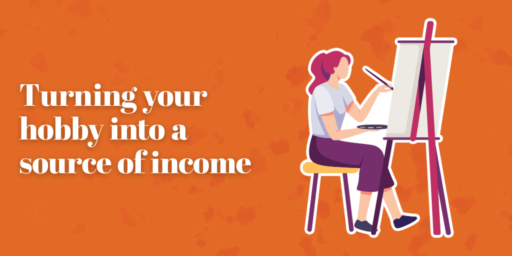 Turning your hobby into a source of income
