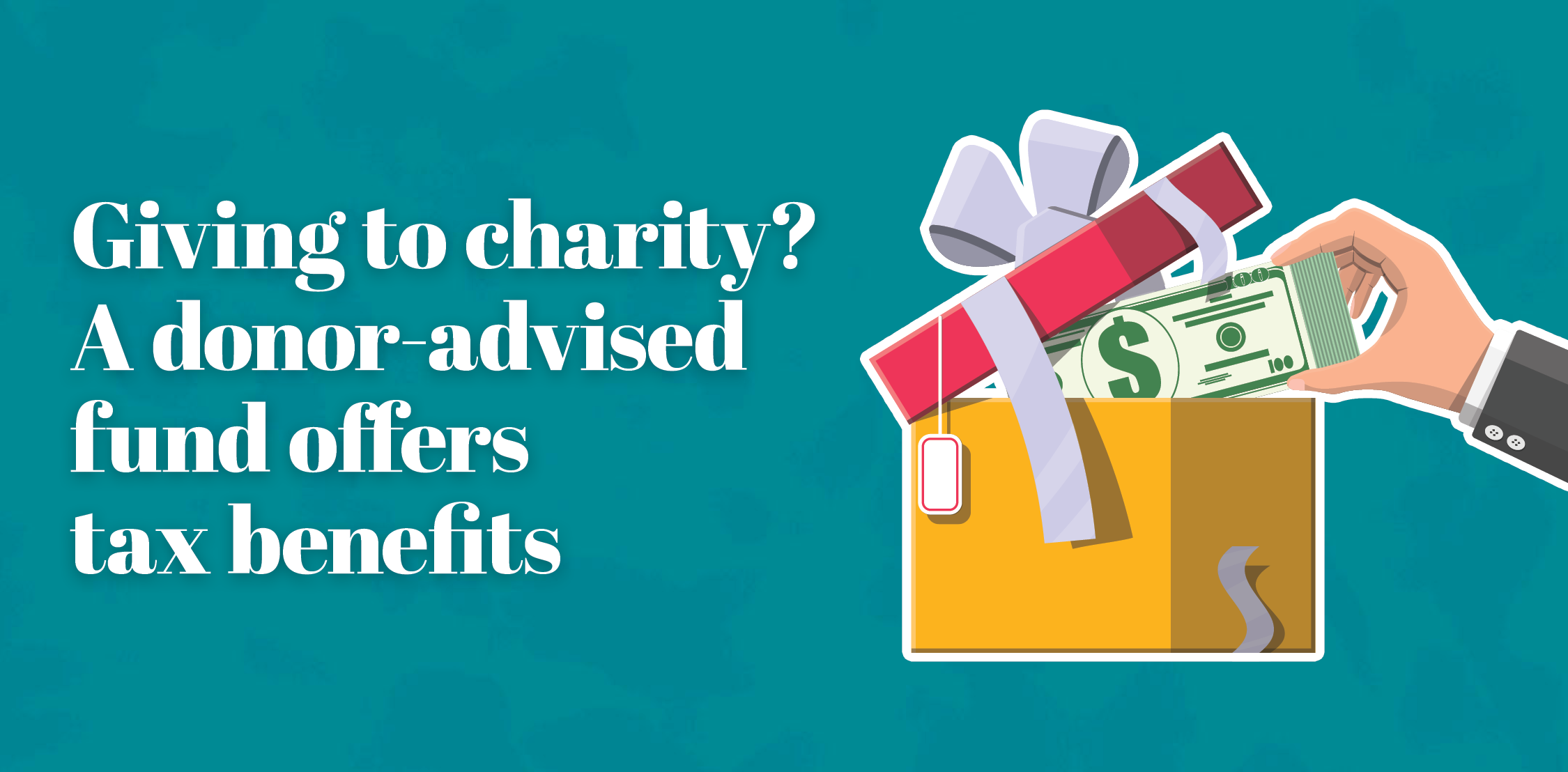 Charitable Giving; A donor-advised fund offers tax benefits